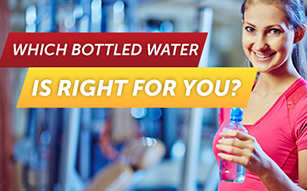 Which Bottled Water Is Right for You?